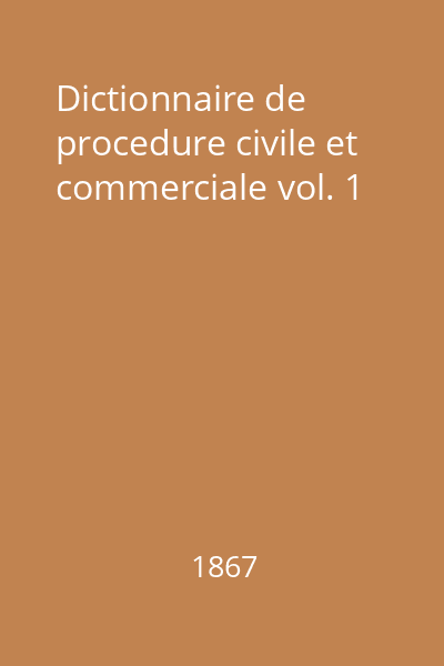 Dictionnaire de procedure civile et commerciale vol. 1