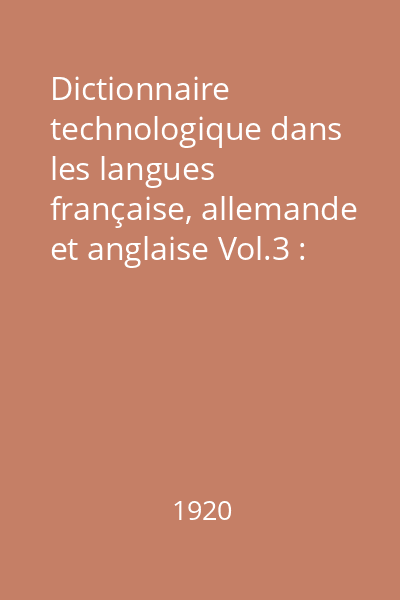 Dictionnaire technologique dans les langues française, allemande et anglaise Vol.3 : deutsch-englisch-französisch
