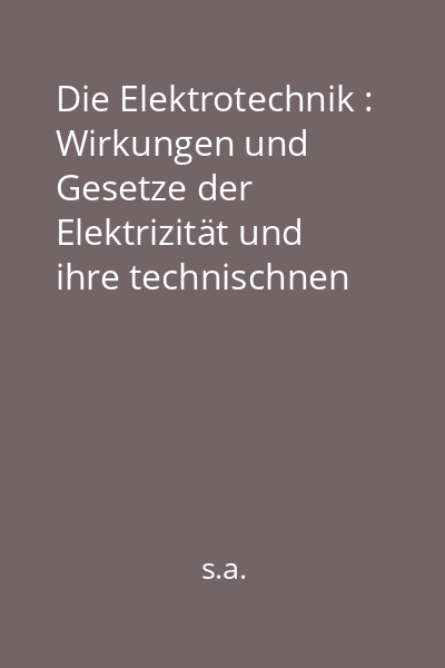 Die Elektrotechnik : Wirkungen und Gesetze der Elektrizität und ihre technischnen Anwendungen Vol. 2