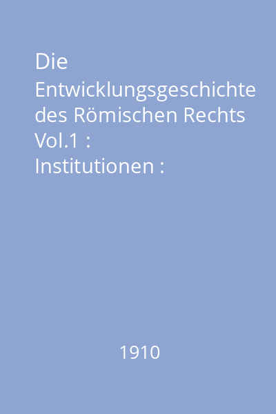 Die Entwicklungsgeschichte des Römischen Rechts Vol.1 : Institutionen : Rechtsgeschichte