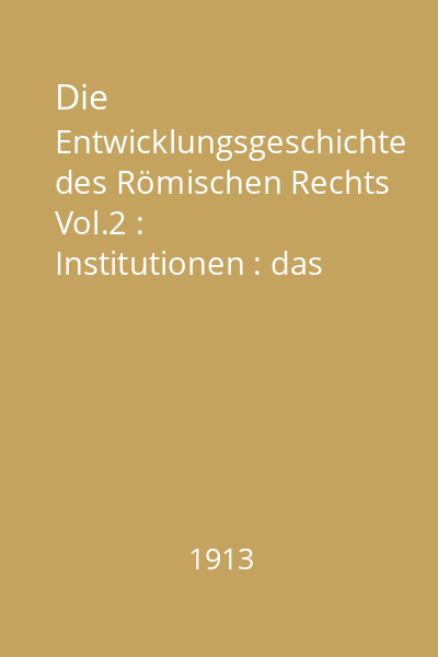 Die Entwicklungsgeschichte des Römischen Rechts Vol.2 : Institutionen : das System des Römischen Privatrechts