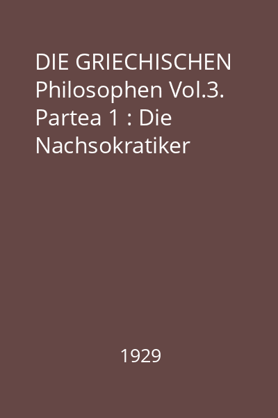 DIE GRIECHISCHEN Philosophen Vol.3. Partea 1 : Die Nachsokratiker