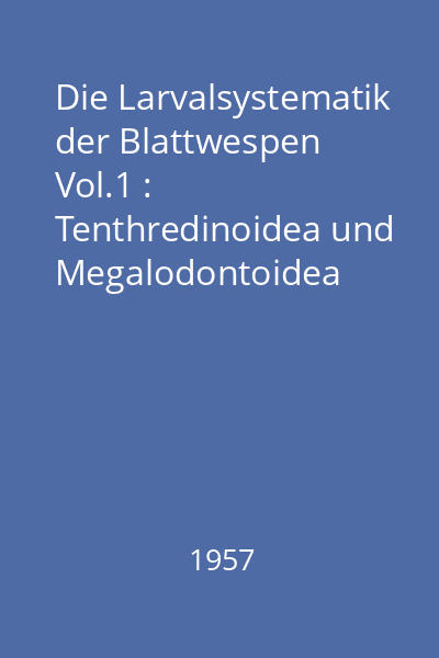 Die Larvalsystematik der Blattwespen Vol.1 : Tenthredinoidea und Megalodontoidea