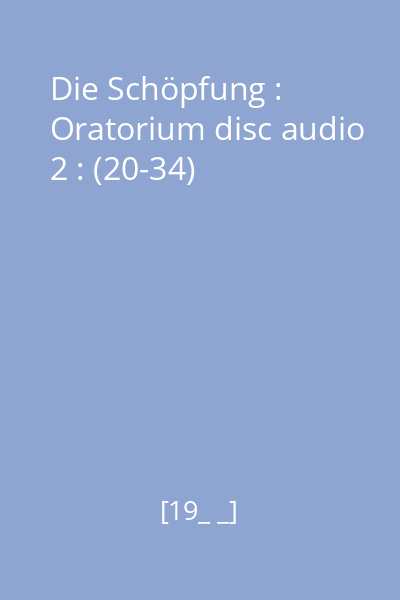 Die Schöpfung : Oratorium disc audio 2 : (20-34)