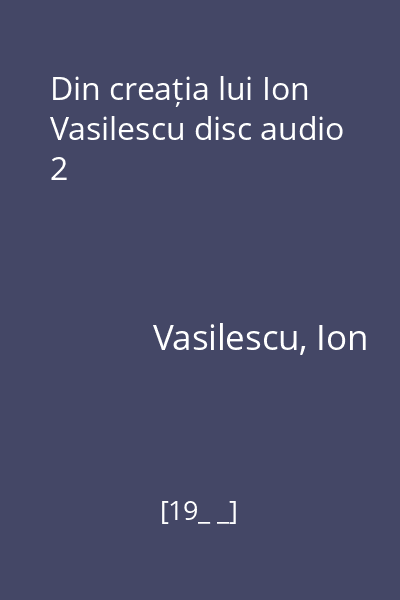 Din creația lui Ion Vasilescu disc audio 2