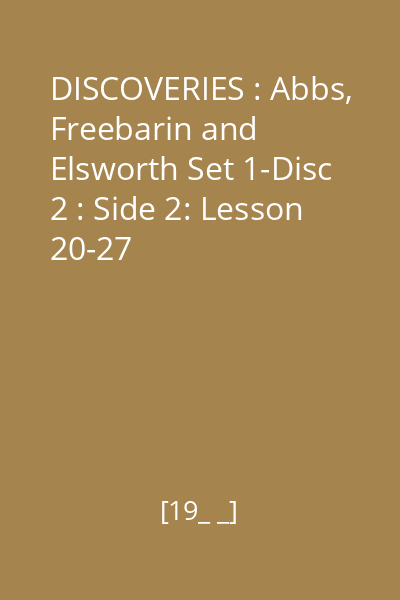 DISCOVERIES : Abbs, Freebarin and Elsworth Set 1-Disc 2 : Side 2: Lesson 20-27