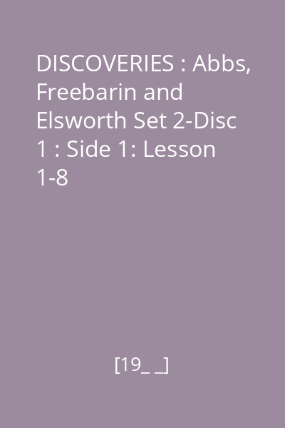 DISCOVERIES : Abbs, Freebarin and Elsworth Set 2-Disc 1 : Side 1: Lesson 1-8