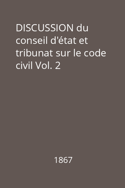 DISCUSSION du conseil d'état et tribunat sur le code civil Vol. 2