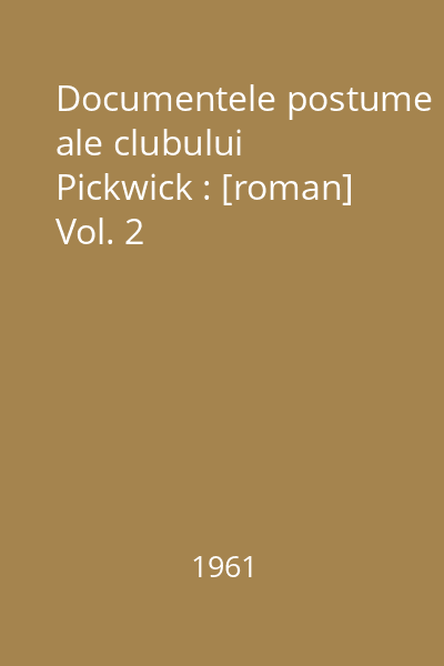 Documentele postume ale clubului Pickwick : [roman] Vol. 2