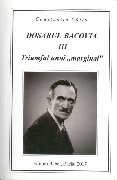 Dosarul Bacovia Vol.3 : Triumful unui „marginal”
