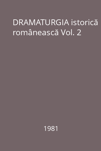 DRAMATURGIA istorică românească Vol. 2