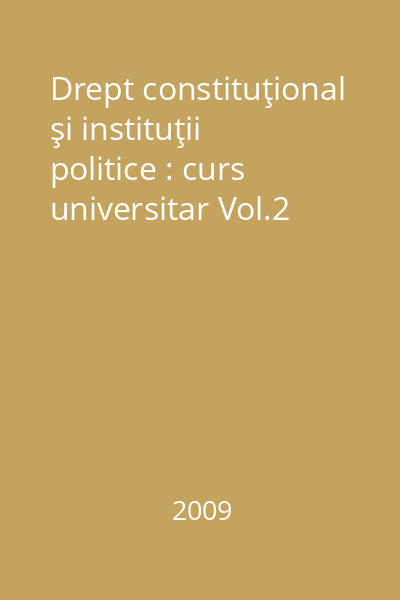 Drept constituţional şi instituţii politice : curs universitar Vol.2
