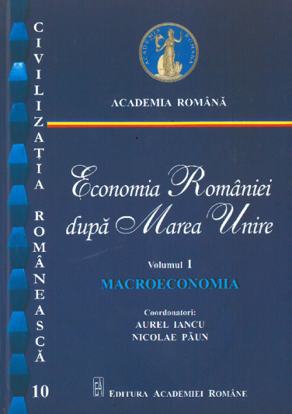 ECONOMIA României după Marea Unire Vol.1 : Macroeconomia
