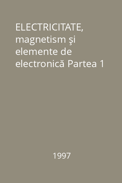 ELECTRICITATE, magnetism şi elemente de electronică Partea 1