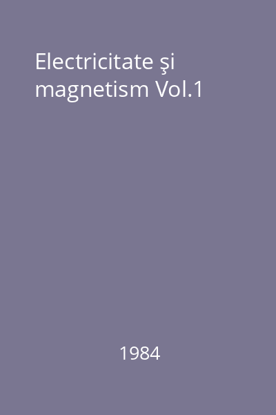 Electricitate şi magnetism Vol.1