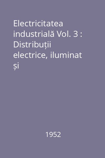 Electricitatea industrială Vol. 3 : Distribuții electrice, iluminat și electricitatea-auto