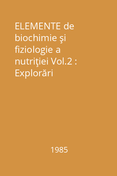 ELEMENTE de biochimie şi fiziologie a nutriţiei Vol.2 : Explorări biochimice. Erori de laborator