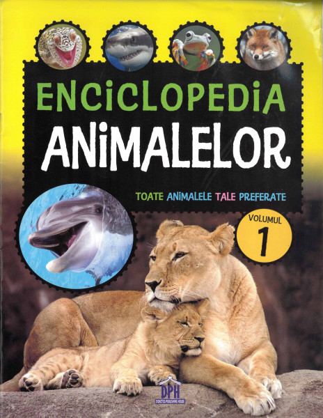 ENCICLOPEDIA animalelor : toate animalele tale preferate Vol.1