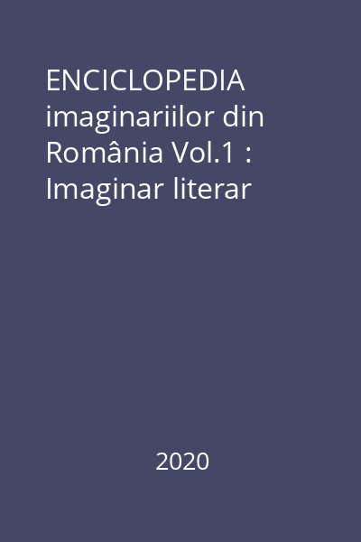 ENCICLOPEDIA imaginariilor din România Vol.1 : Imaginar literar