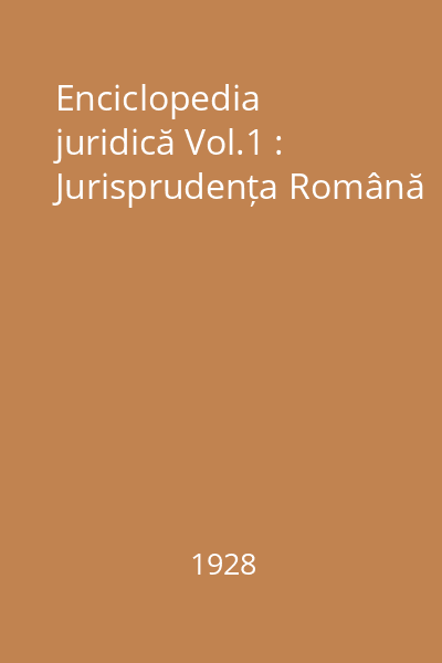 Enciclopedia juridică Vol.1 : Jurisprudența Română