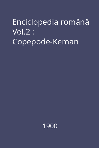 Enciclopedia română Vol.2 : Copepode-Keman