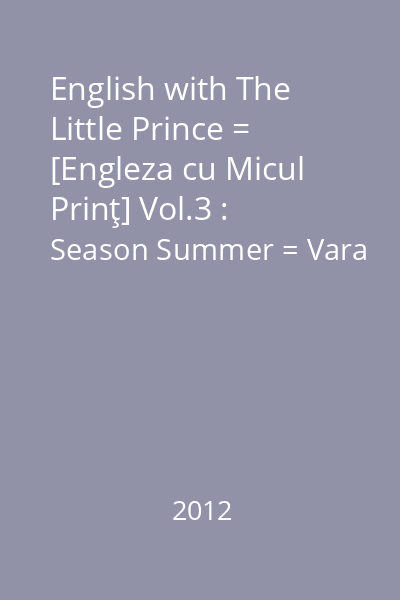 English with The Little Prince = [Engleza cu Micul Prinţ] Vol.3 : Season Summer = Vara