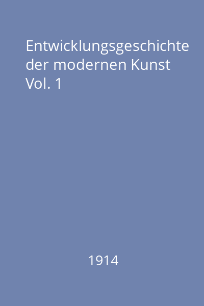 Entwicklungsgeschichte der modernen Kunst Vol. 1