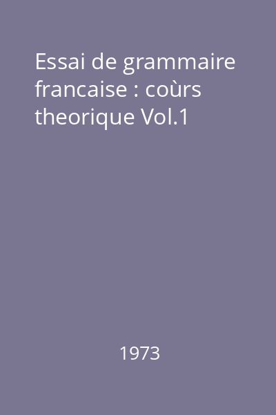 Essai de grammaire francaise : coùrs theorique Vol.1
