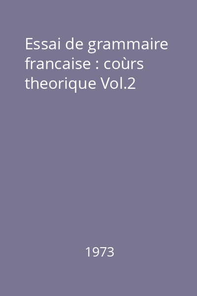 Essai de grammaire francaise : coùrs theorique Vol.2