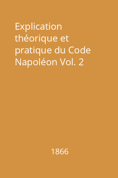 Explication théorique et pratique du Code Napoléon Vol. 2