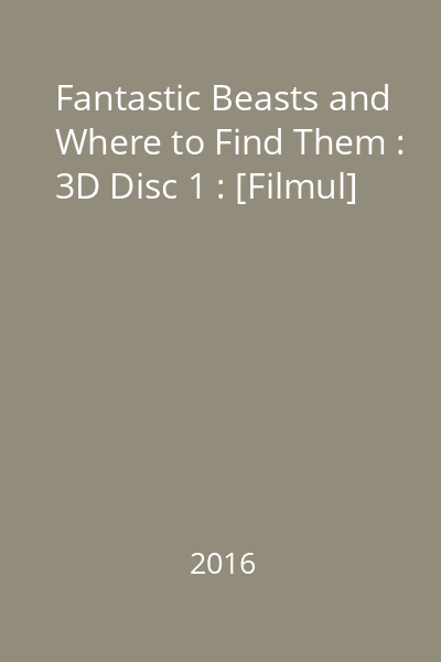 Fantastic Beasts and Where to Find Them : 3D Disc 1 : [Filmul]
