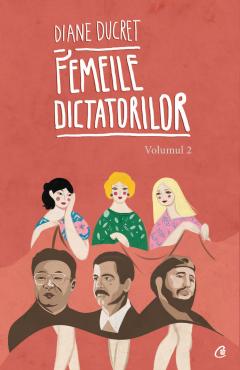 Femeile dictatorilor Vol.2
