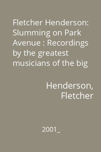 Fletcher Henderson: Slumming on Park Avenue : Recordings by the greatest musicians of the big band era