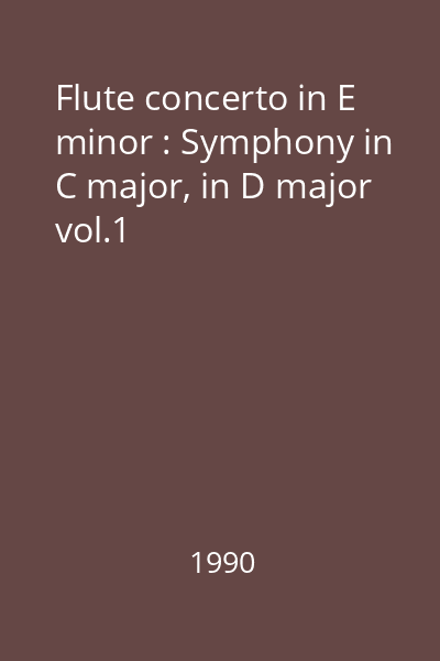 Flute concerto in E minor : Symphony in C major, in D major : Double pass concerto in E major vol.1