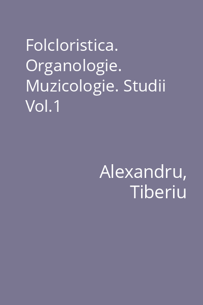 Folcloristica. Organologie. Muzicologie. Studii Vol.1