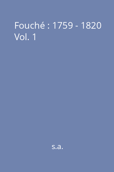 Fouché : 1759 - 1820 Vol. 1