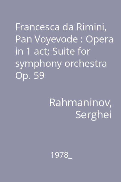 Francesca da Rimini, Pan Voyevode : Opera in 1 act; Suite for symphony orchestra Op. 59