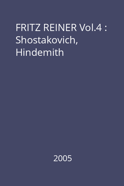 FRITZ REINER Vol.4 : Shostakovich, Hindemith