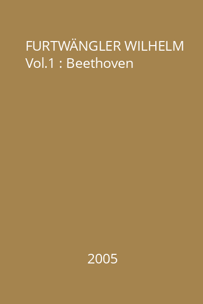 FURTWÄNGLER WILHELM Vol.1 : Beethoven