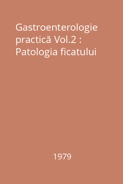 Gastroenterologie practică Vol.2 : Patologia ficatului