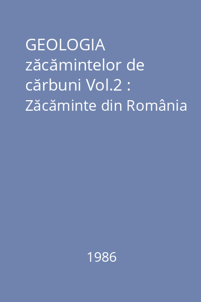 GEOLOGIA zăcămintelor de cărbuni Vol.2 : Zăcăminte din România