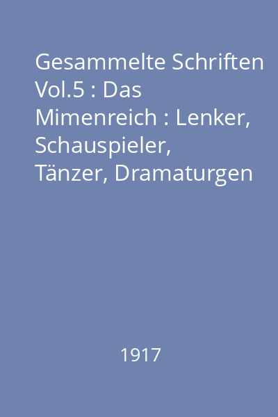 Gesammelte Schriften Vol.5 : Das Mimenreich : Lenker, Schauspieler, Tänzer, Dramaturgen