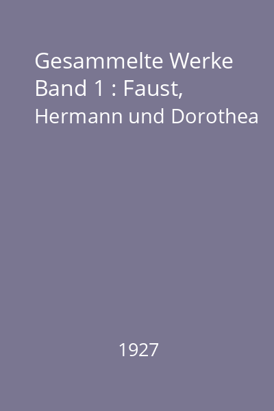 Gesammelte Werke Band 1 : Faust, Hermann und Dorothea