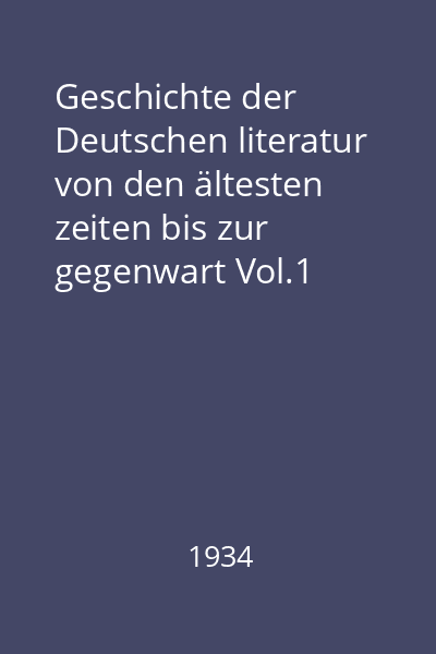 Geschichte der Deutschen literatur von den ältesten zeiten bis zur gegenwart Vol.1