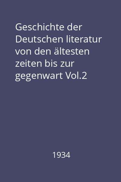 Geschichte der Deutschen literatur von den ältesten zeiten bis zur gegenwart Vol.2