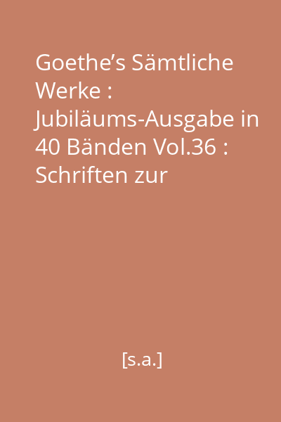 Goethe’s Sämtliche Werke : Jubiläums-Ausgabe in 40 Bänden Vol.36 : Schriften zur Literatur