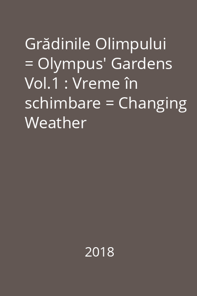 Grădinile Olimpului = Olympus' Gardens Vol.1 : Vreme în schimbare = Changing Weather