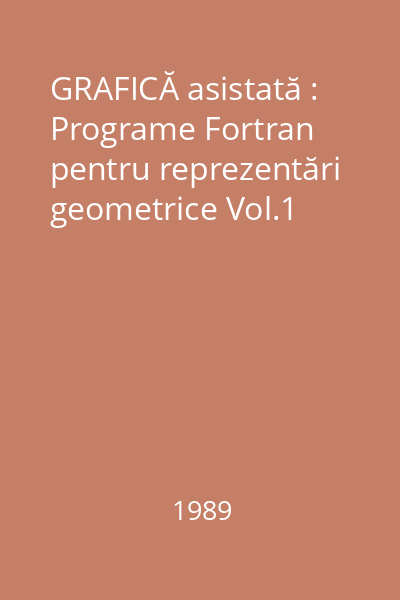 GRAFICĂ asistată : Programe Fortran pentru reprezentări geometrice Vol.1