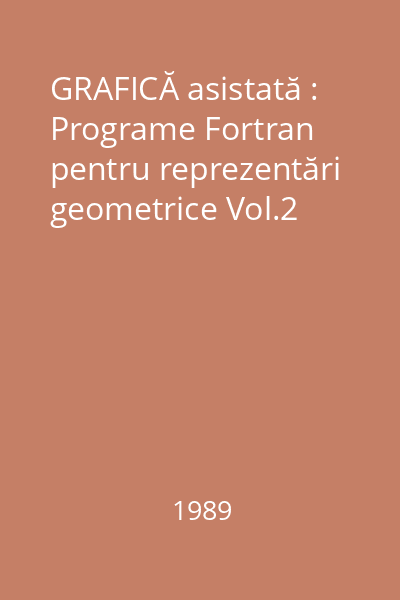 GRAFICĂ asistată : Programe Fortran pentru reprezentări geometrice Vol.2