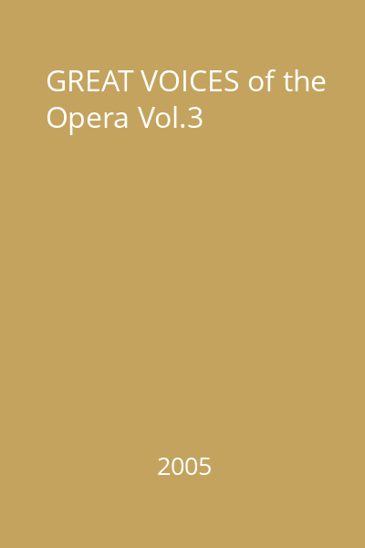 GREAT VOICES of the Opera Vol.3